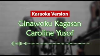 Karaoke Version - Ginawoku Kagasan (Caroline Yusof)