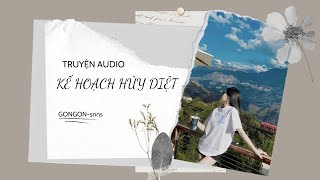 [TRUYỆN AUDIO] || KẾ HOẠCH HỦY DIỆT || GONGON