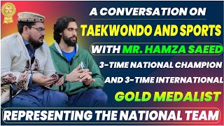 A conversation on Taekwondo and sports with Mr Hamza Saeed 3 time National  Champion,ٹائیکونڈوShigri