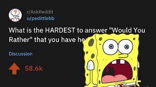 [NSFW] People share the HARDEST to answer "Would You Rather" that you have heard? | r/AskReddit