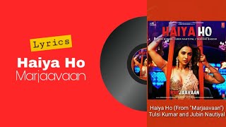 Haiya Ho - Tulsi Kumar and Jubin Nautiyal | Marjaavaan | Rakul Preet Singh | (Lyrics)🎼