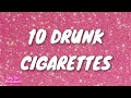 10 DRUNK CIGARETTES