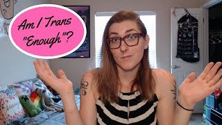 Am I Trans Enough to Transition? | MTF Transgender Transition