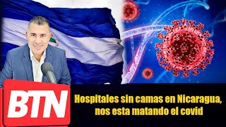 BTN Noticias: Hospitales sin camas en Nicaragua, nos esta matando el covid