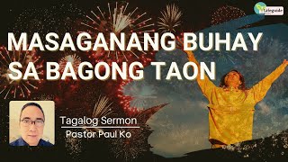 Masaganang Buhay sa Bagong Taon (Tagalog Sermon Message) New Year's Message