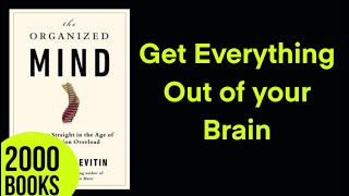 Get Everything Out of your Brain | The Organized Mind - Daniel Levitin