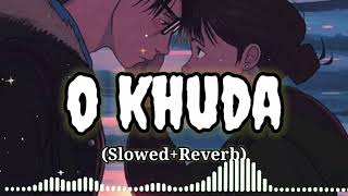 O Khuda [Slowed+Reverb] Amaal Malik, Palak Muchhal | Lofi songs O khuda | Lofi & Reverb song channel