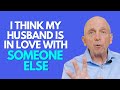 I Think My Husband Is In Love With Someone Else | Paul Friedman