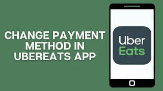 How To Change Payment Method In UberEats App
