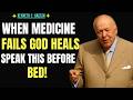 When Medicine Fails, God Heals—Speak This Before Bed!|| kennethehagin motivational speech