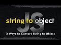 How to Convert JavaScript String into Object in 6 Minutes| 3 Ways to Convert JavaScript Fundamentals