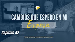 Cambios que espero en mi esposa | Cap#42 | Entendiendo Los Tiempos | Temporada 3