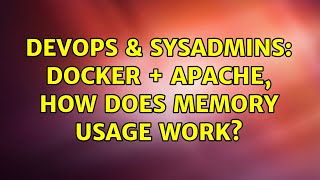 DevOps & SysAdmins: Docker + Apache, how does memory usage work? (2 Solutions!!)