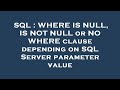 SQL : WHERE IS NULL, IS NOT NULL or NO WHERE clause depending on SQL Server parameter value