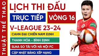 Lịch thi đấu và trực tiếp vòng 16 V-League 23/24 | CAHN vs Nam Định, SLNA vs Hà Nội FC đại chiến