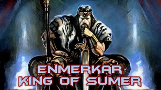 Enmerkar the Legendary Sumerian King