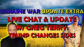 Ukraine War Live Stream w/ Greg Terry: Trump Changes Sides