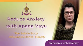 Reduce Anxiety with Apana Vayu | The Subtle Body Influences Mental Health