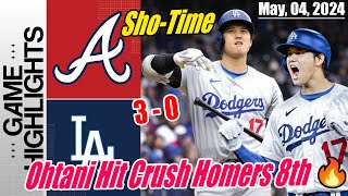 Los Angeles Dodgers vs Atlanta Braves | May 04, 2024 Highlights | Ohtani Hit Crush Homers 8th 🔥
