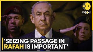 Israel-Hamas war: Israeli PM Benjamin Netanyahu calls seizing Rafah crossing an important step