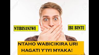 IBI BINTU NTIWABIKWEPA MURI IYI MYAKA UKO WABA UMEZE KOSE!! #umuzi_wubuzima