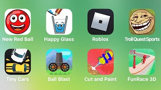 New Red Ball, Happy Glass, Troll Quest Sports, Tiny Cars, Ball Blast, Cut and Paint, Fun Race 3D