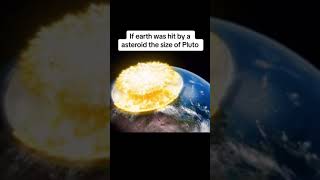 Cataclysmic Collision: The Impact of a Pluto-Sized Asteroid on Earth