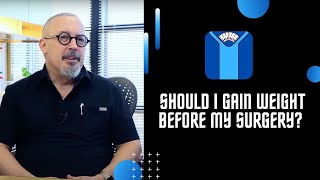 Should I Gain Weight Before a Procedure?
