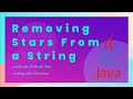 Solving the 'Removing Stars From a String' Problem in Java LeetCode 75 Study Plan