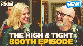 The High and Tight 800th Episode | Your Mom's House Ep. 800