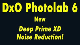 DxO Photolab version 6 - Deep Prime XD