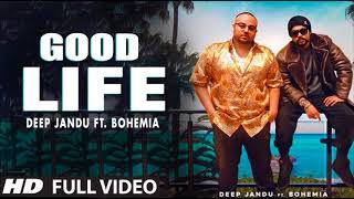 Good life (Full Video Song) - Deep Jandu feat Bohemia | Latest Punjabi 2018