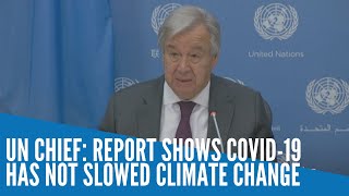 UN chief: report shows COVID-19 has not slowed climate change