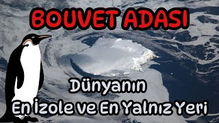 Dünyanın En İzole ve En Yalnız Adası | Dünyanın En Issız Yeri Bouvet Adası