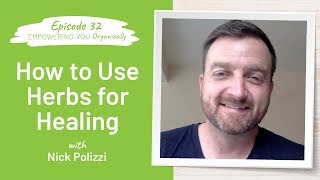 How to Use Herbs for Healing | Empowering You Organically Podcast #32