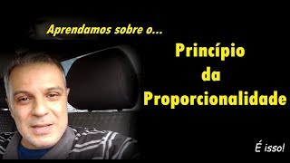 Princípio da Proporcionalidade - É isso!