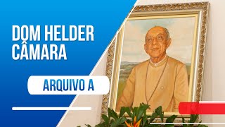 Arquivo A: vida e obra de Dom Helder Câmara