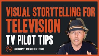Visual STORYTELLING for Television - Tips on Writing a TV Pilot | Script Reader Pro