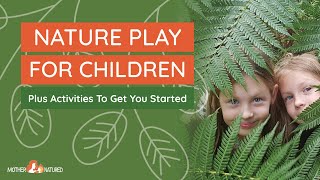 NATURE PLAY FOR CHILDREN | Plus tips and tricks that will get your kids outside