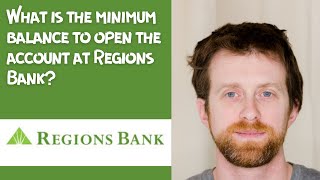 What is the minimum balance to open the account at Regions Bank
