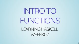 Learning Haskell Week02 - Intro To Functions