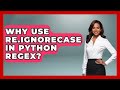 Why Use re.IGNORECASE In Python Regex? - Python Code School