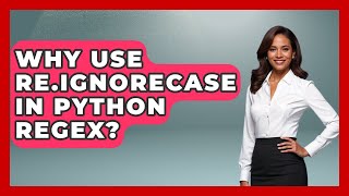 Why Use re.IGNORECASE In Python Regex? - Python Code School