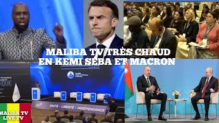 MALIBA TV: TRÈS TRÈS URGENT MACRON HUMILIÉ PAR KEMI SÉBA AU SOMMET DE AZERBAÏDJAN