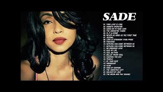 The Best Of Sade - Sade Greatest Hits Full Album 2017 - Sade Playlist Live Collection