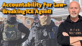 Accountability Comes For Law-Breaking ICE Agent!