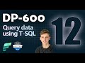 Using T-SQL to query data in Microsoft Fabric | DP-600 EXAM PREP (12 of 12)
