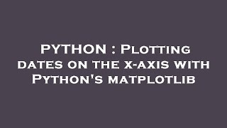 PYTHON : Plotting dates on the x-axis with Python's matplotlib