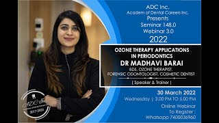 ADC WEBINARS 2022 3.0 Ozone Applications in Periodontics by Dr Madhavi Barai