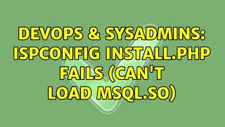 DevOps & SysAdmins: ISPConfig install.php fails (can't load msql.so)